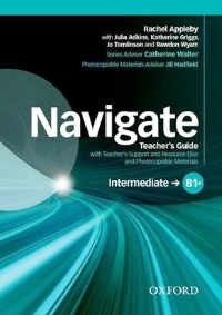 NAVIGATE B1+ INTERMEDIATE Teacher�s Guide + Resource Disc 